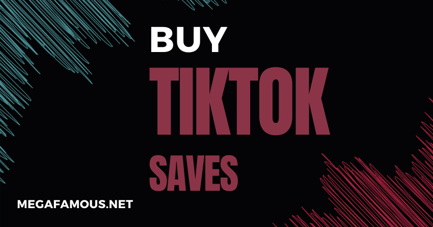 Buy TikTok Saves Now